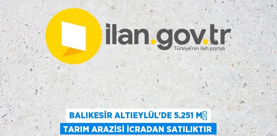 Balıkesir Altıeylül'de 5.251 m² tarım arazisi icradan satılıktır