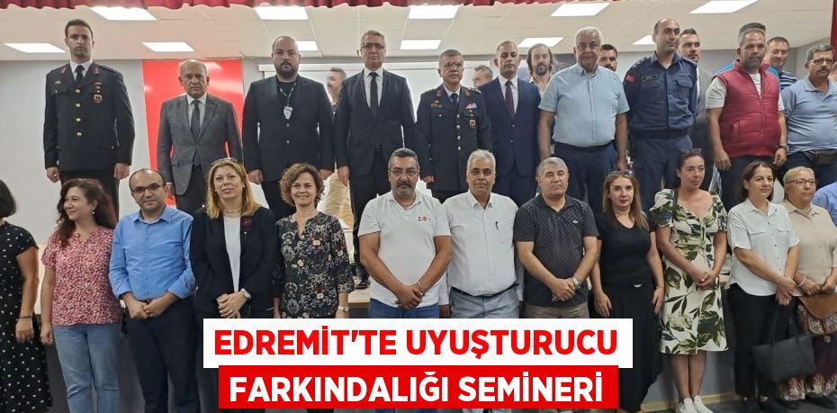 EDREMİT’TE UYUŞTURUCU FARKINDALIĞI SEMİNERİ