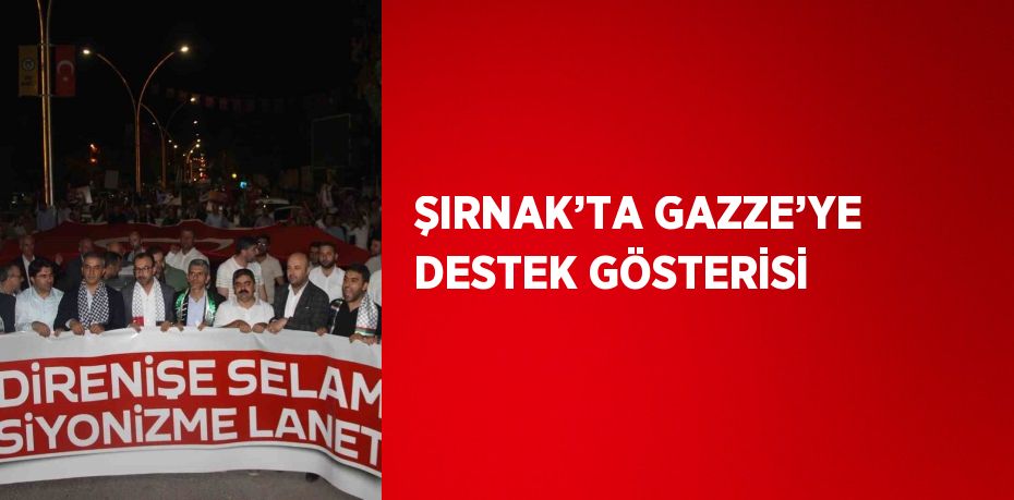 ŞIRNAK’TA GAZZE’YE DESTEK GÖSTERİSİ