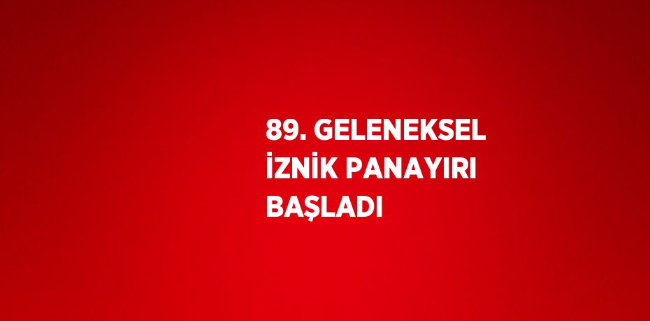 89. GELENEKSEL İZNİK PANAYIRI BAŞLADI