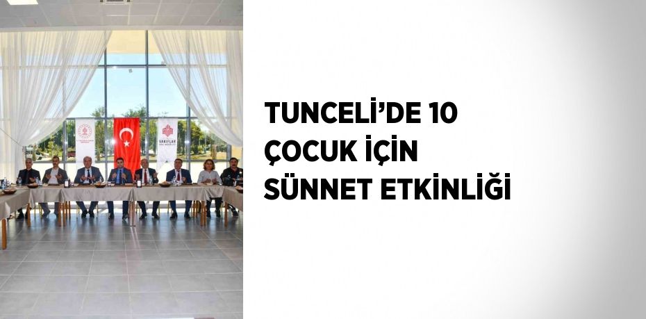 TUNCELİ’DE 10 ÇOCUK İÇİN SÜNNET ETKİNLİĞİ