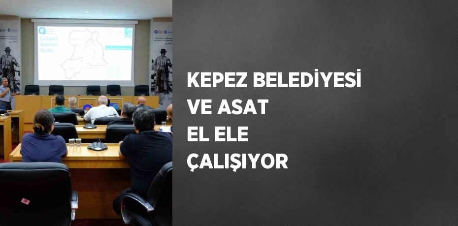 KEPEZ BELEDİYESİ VE ASAT EL ELE ÇALIŞIYOR