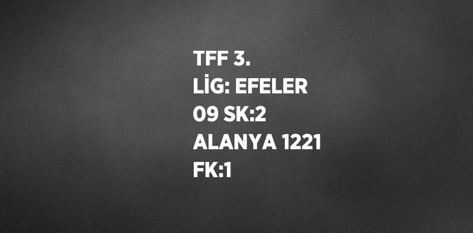 TFF 3. LİG: EFELER 09 SK:2 ALANYA 1221 FK:1