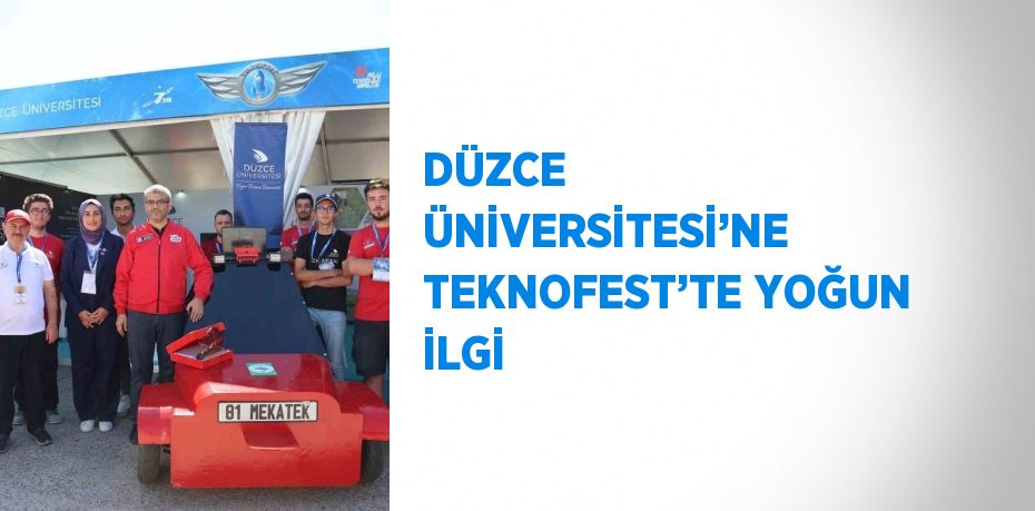 DÜZCE ÜNİVERSİTESİ’NE TEKNOFEST’TE YOĞUN İLGİ