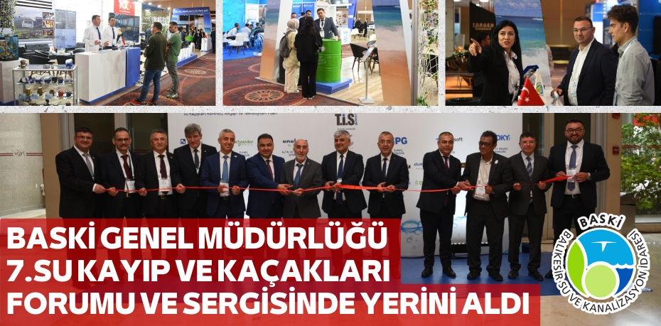 BASKİ GENEL MÜDÜRLÜĞÜ 7.SU KAYIP VE KAÇAKLARI FORUMU VE SERGİSİNDE YERİNİ ALDI