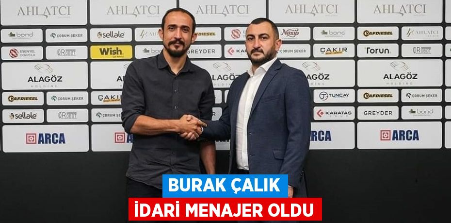 BURAK ÇALIK İDARİ MENAJER OLDU