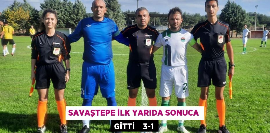 SAVAŞTEPE İLK YARIDA SONUCA GİTTİ    3-1