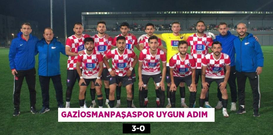 GAZİOSMANPAŞASPOR UYGUN ADIM     3-0