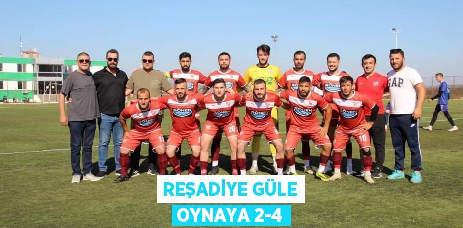 REŞADİYE GÜLE OYNAYA 2-4