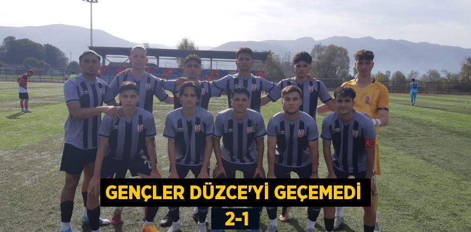 GENÇLER DÜZCE’Yİ GEÇEMEDİ   2-1