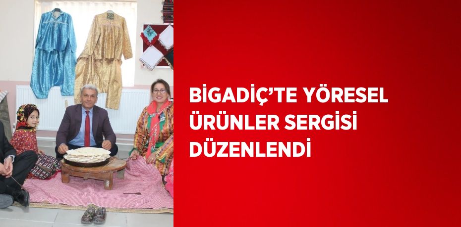 BİGADİÇ’TE YÖRESEL ÜRÜNLER SERGİSİ DÜZENLENDİ