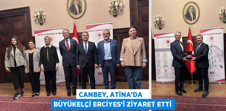 CANBEY, ATİNA’DA   BÜYÜKELÇİ ERCİYES’İ ZİYARET ETTİ