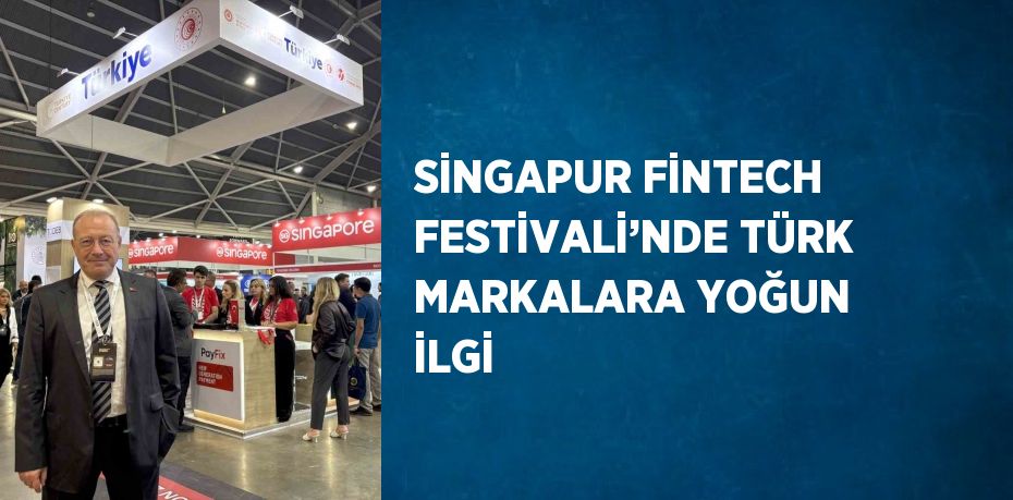 SİNGAPUR FİNTECH FESTİVALİ’NDE TÜRK MARKALARA YOĞUN İLGİ