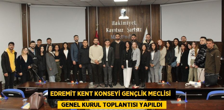 EDREMİT KENT KONSEYİ GENÇLİK MECLİSİ   GENEL KURUL TOPLANTISI YAPILDI