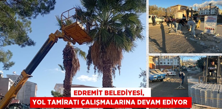 EDREMİT BELEDİYESİ,   YOL TAMİRATI ÇALIŞMALARINA DEVAM EDİYOR