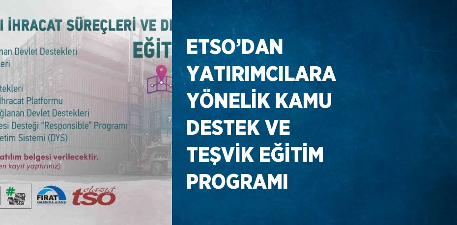 ETSO’DAN YATIRIMCILARA YÖNELİK KAMU DESTEK VE TEŞVİK EĞİTİM PROGRAMI