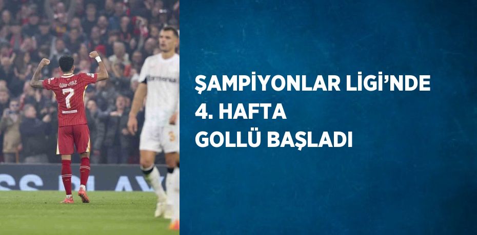 ŞAMPİYONLAR LİGİ’NDE 4. HAFTA GOLLÜ BAŞLADI