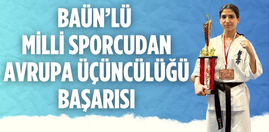 BAÜN’LÜ MİLLİ SPORCUDAN AVRUPA ÜÇÜNCÜLÜĞÜ BAŞARISI