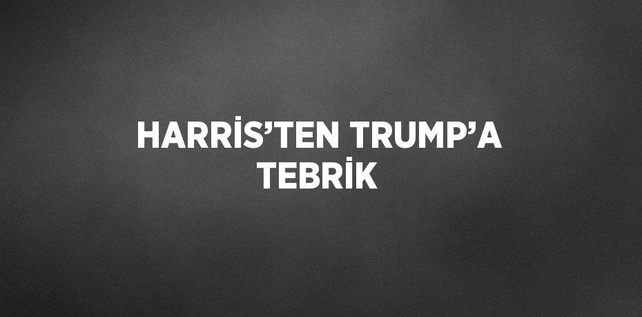 HARRİS’TEN TRUMP’A TEBRİK