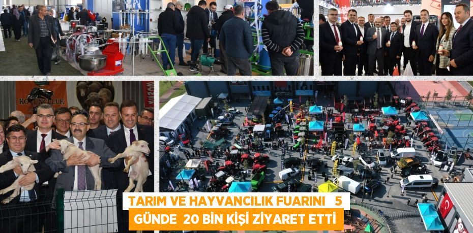 Tarım ve Hayvancılık fuarını   5 günde  20 bin kişi ziyaret etti