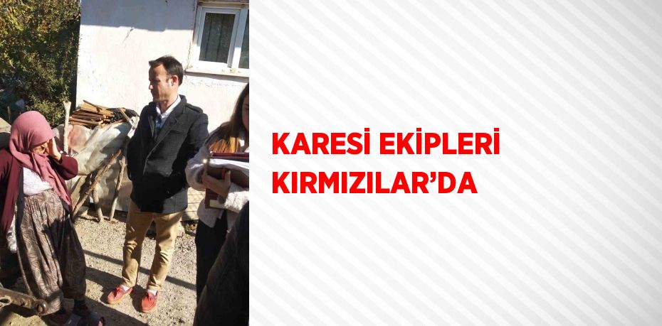 KARESİ EKİPLERİ KIRMIZILAR’DA