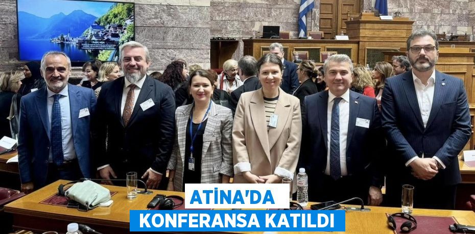 ATİNA’DA   KONFERANSA KATILDI