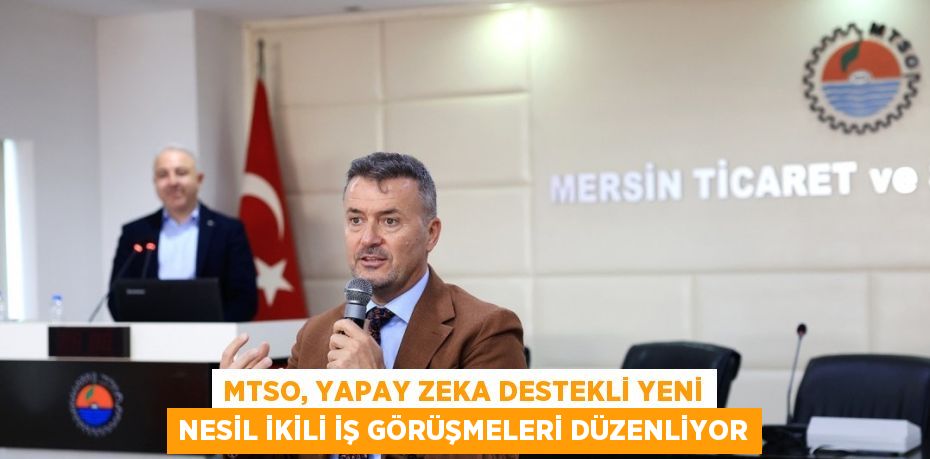 MTSO, YAPAY ZEKA DESTEKLİ YENİ NESİL İKİLİ İŞ GÖRÜŞMELERİ DÜZENLİYOR