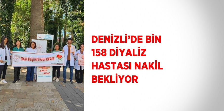 DENİZLİ’DE BİN 158 DİYALİZ HASTASI NAKİL BEKLİYOR