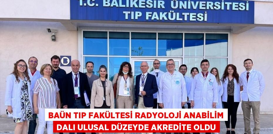 BAÜN TIP FAKÜLTESİ RADYOLOJİ ANABİLİM DALI ULUSAL DÜZEYDE AKREDİTE OLDU