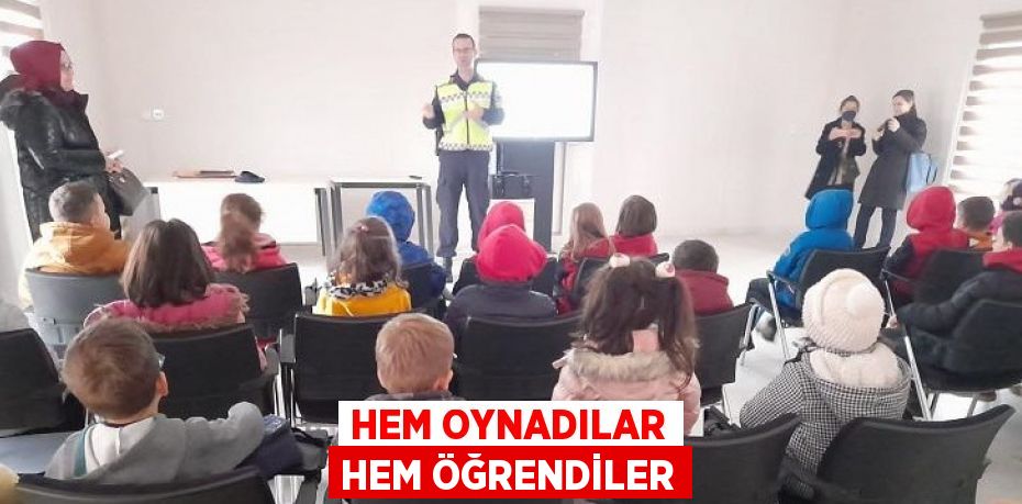 HEM OYNADILAR HEM ÖĞRENDİLER