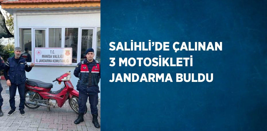 SALİHLİ’DE ÇALINAN 3 MOTOSİKLETİ JANDARMA BULDU