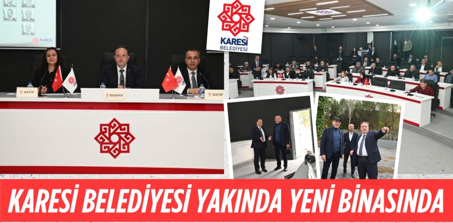 KARESİ BELEDİYESİ YAKINDA YENİ BİNASINDA