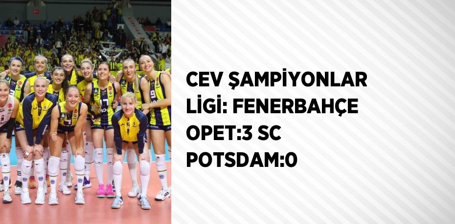 CEV ŞAMPİYONLAR LİGİ: FENERBAHÇE OPET:3 SC POTSDAM:0