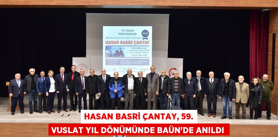 HASAN BASRİ ÇANTAY, 59. VUSLAT YIL DÖNÜMÜNDE BAÜN’DE ANILDI