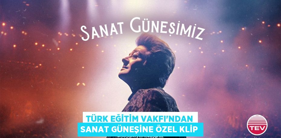 TÜRK EĞİTİM VAKFI’NDAN SANAT GÜNEŞİNE ÖZEL KLİP