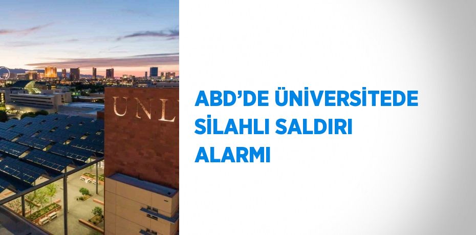 ABD’DE ÜNİVERSİTEDE SİLAHLI SALDIRI ALARMI