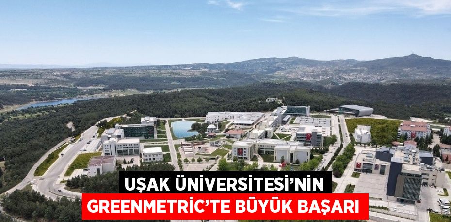 UŞAK ÜNİVERSİTESİ’NİN GREENMETRİC’TE BÜYÜK BAŞARI