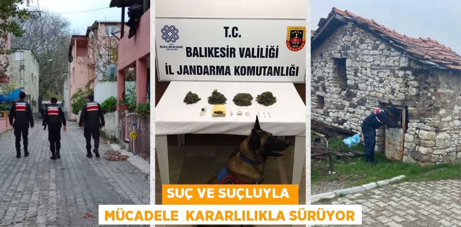 SUÇ VE SUÇLUYLA MÜCADELE  KARARLILIKLA SÜRÜYOR