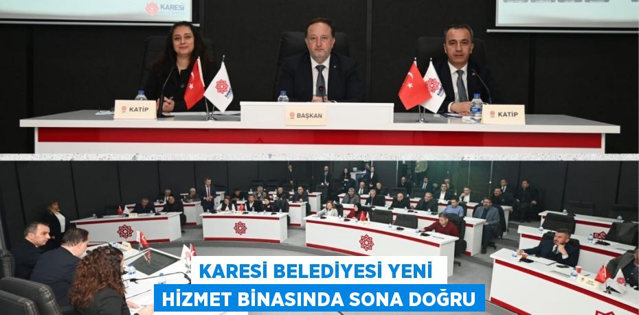 KARESİ BELEDİYESİ YENİ  HİZMET BİNASINDA SONA DOĞRU