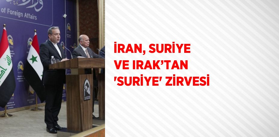 İRAN, SURİYE VE IRAK’TAN 'SURİYE' ZİRVESİ