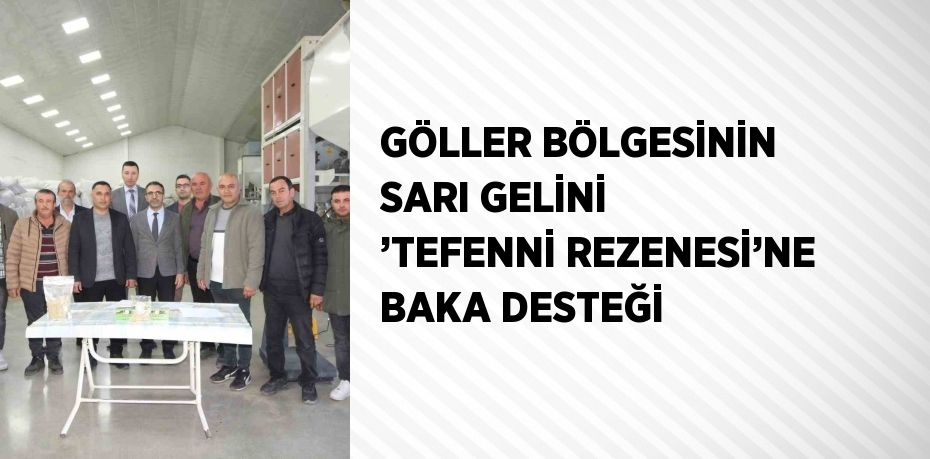 GÖLLER BÖLGESİNİN SARI GELİNİ ’TEFENNİ REZENESİ’NE BAKA DESTEĞİ