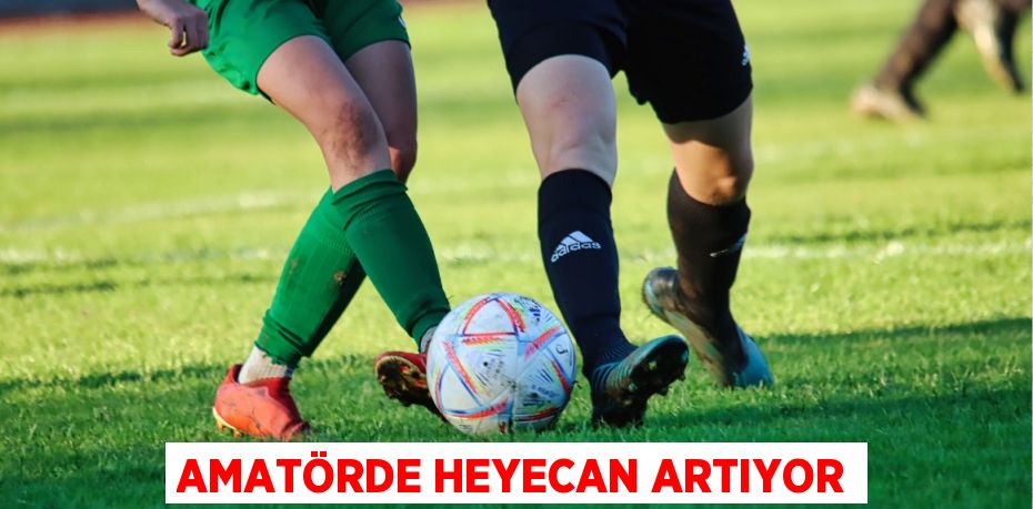 AMATÖRDE HEYECAN ARTIYOR