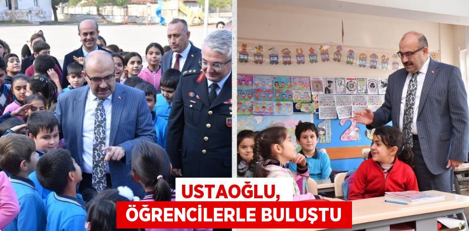 USTAOĞLU,   ÖĞRENCİLERLE BULUŞTU