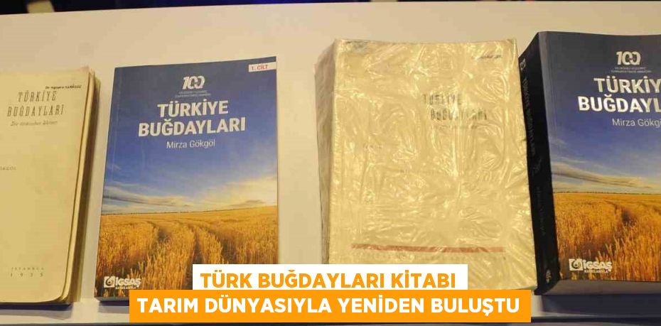 TÜRK BUĞDAYLARI KİTABI TARIM DÜNYASIYLA YENİDEN BULUŞTU