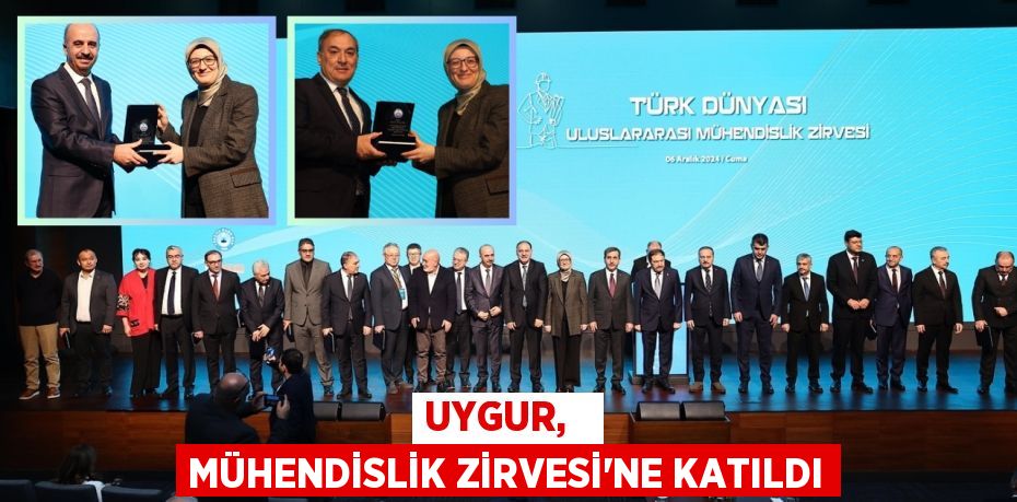 UYGUR,   MÜHENDİSLİK ZİRVESİ’NE KATILDI