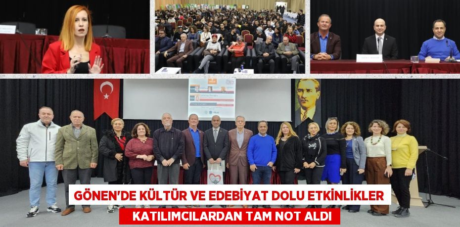 GÖNEN’DE KÜLTÜR VE EDEBİYAT DOLU ETKİNLİKLER    KATILIMCILARDAN TAM NOT ALDI