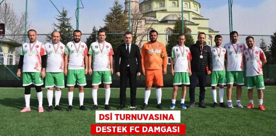 DSİ TURNUVASINA   DESTEK FC DAMGASI