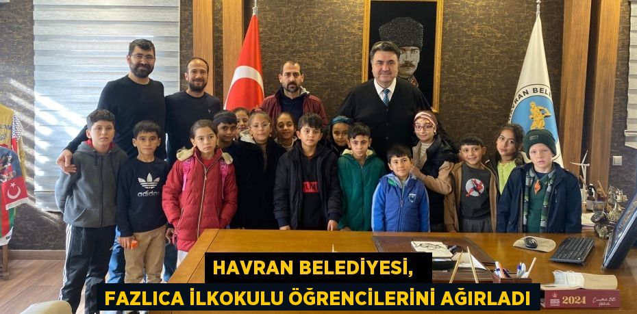 HAVRAN BELEDİYESİ,   FAZLICA İLKOKULU ÖĞRENCİLERİNİ AĞIRLADI