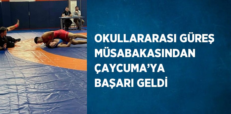 OKULLARARASI GÜREŞ MÜSABAKASINDAN ÇAYCUMA’YA BAŞARI GELDİ