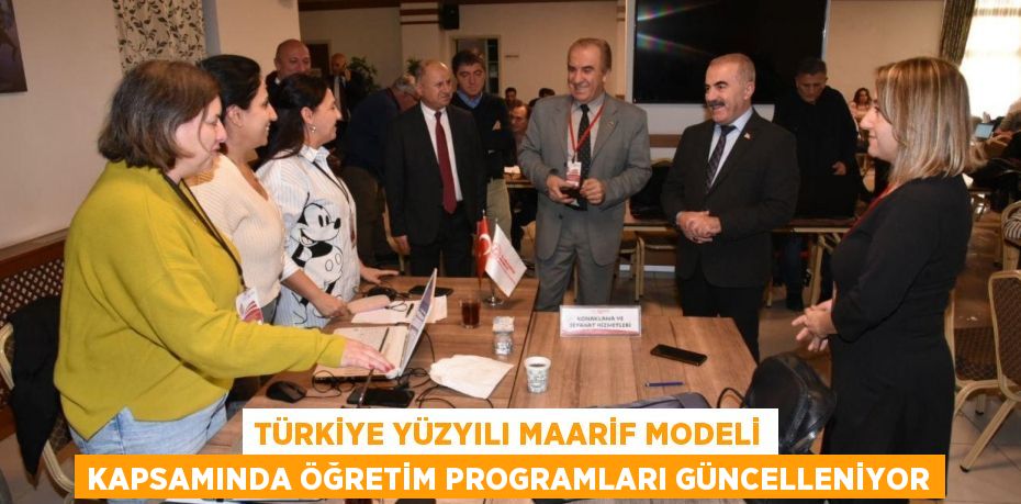 TÜRKİYE YÜZYILI MAARİF MODELİ KAPSAMINDA ÖĞRETİM PROGRAMLARI GÜNCELLENİYOR